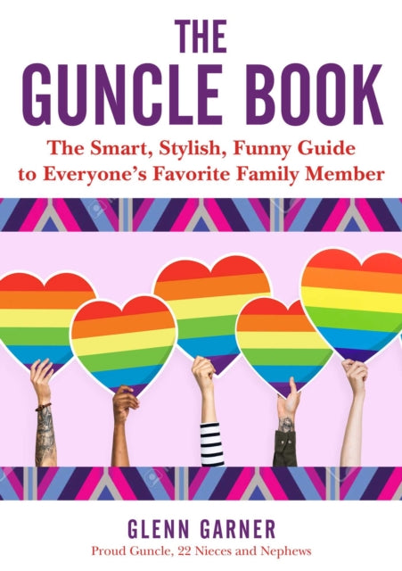 The Guncle Guide: Tips, Wisdom, Stories, and Advice for Everyone's Favorite Family Member