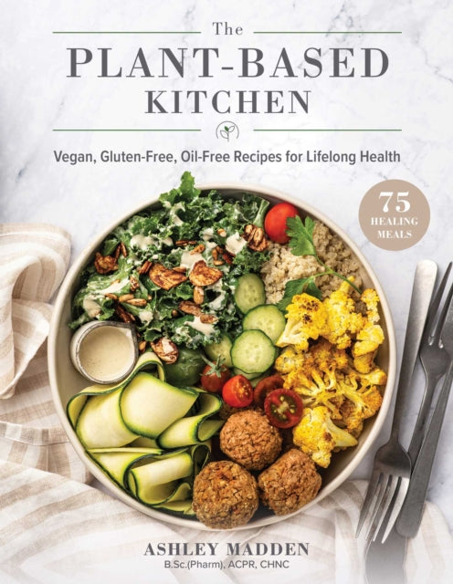 The Plant-Based Cookbook: Vegan, Gluten-Free, Oil-Free Recipes for Lifelong Health