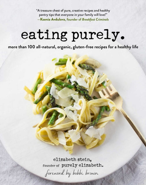 Eating Purely 100 AllNatural Organic GlutenFree Recipes for a Healthy Life