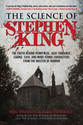 The Science of Stephen King: The Truth Behind Pennywise, Jack Torrance, Carrie, Cujo, and More Iconic Characters from the Master of Horror