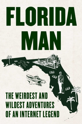 Florida Man: The Weirdest and Wildest Adventures of an Internet Legend