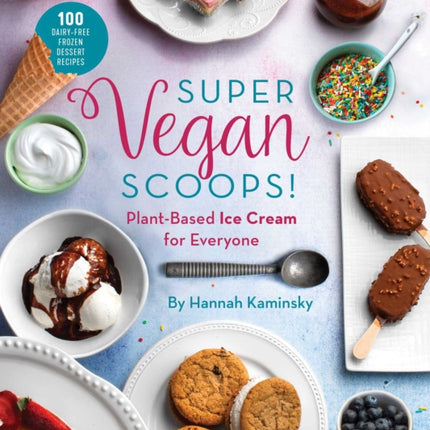 Super Vegan Scoops!: Plant-Based Ice Cream for Everyone