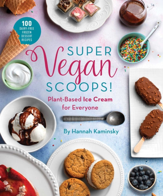 Super Vegan Scoops!: Plant-Based Ice Cream for Everyone