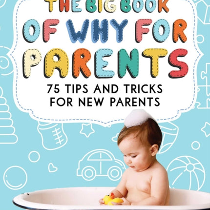 The Big Book of "Why" for Parents: 75 Tips and Tricks for New Parents