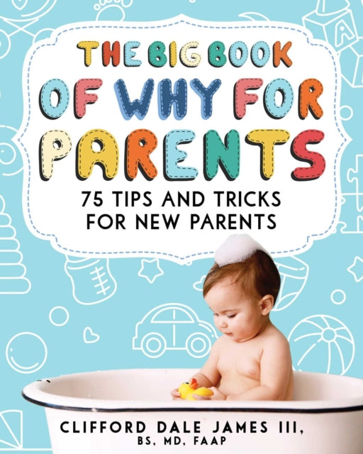 The Big Book of "Why" for Parents: 75 Tips and Tricks for New Parents