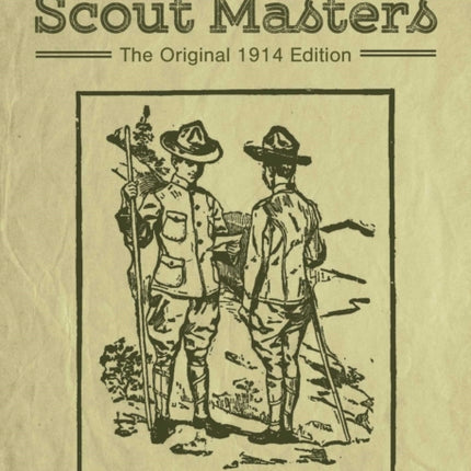 The Handbook for Scout Masters: The Original 1914 Edition