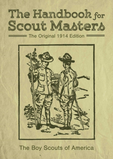 The Handbook for Scout Masters: The Original 1914 Edition