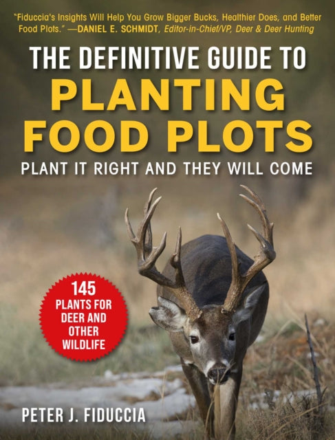 Definitive Guide to Planting Food Plots: Plant It Right and They Will Come