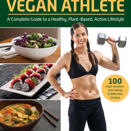 The Vegan Athlete: A Complete Guide to a Healthy, Plant-Based, Active Lifestyle