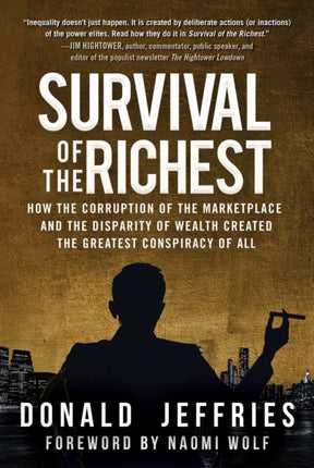 Survival of the Richest How the Corruption of the Marketplace and the Disparity of Wealth Created the Greatest Conspiracy of All