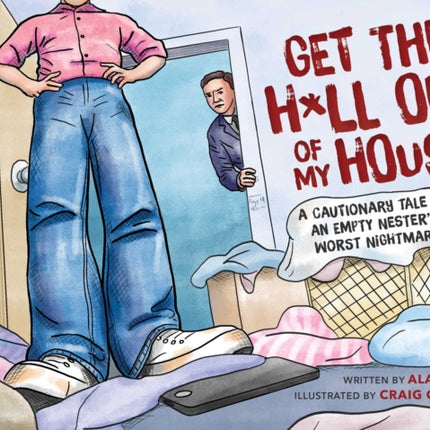 Get the H*ll Out of My House: A Cautionary Tale of an Empty Nester's Worst Nightmare