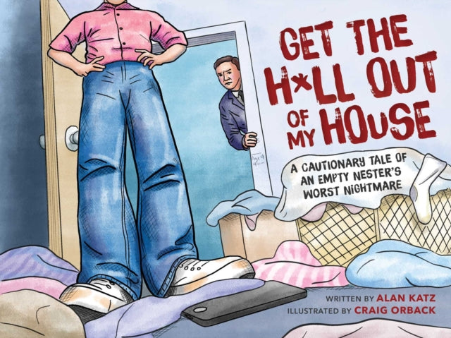 Get the H*ll Out of My House: A Cautionary Tale of an Empty Nester's Worst Nightmare