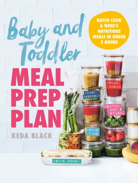 Baby and Toddler Meal Prep Plan: Batch Cook a Week's Nutritious Meals in Under 2 Hours