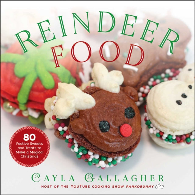 Reindeer Food: 85 Festive Sweets and Treats to Make a Magical Christmas