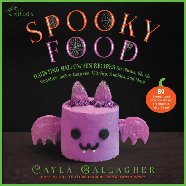 Spooky Food: 80 Fun Halloween Recipes for Ghosts, Ghouls, Vampires, Jack-o-Lanterns, Witches, Zombies, and More