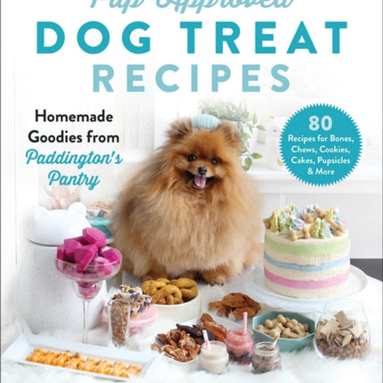 Pup-Approved Dog Treat Recipes: 80 Homemade Goodies from Paddington's Pantry