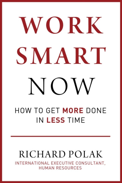 Work Smart Now How to Jump Start Productivity Empower Employees and Achieve More