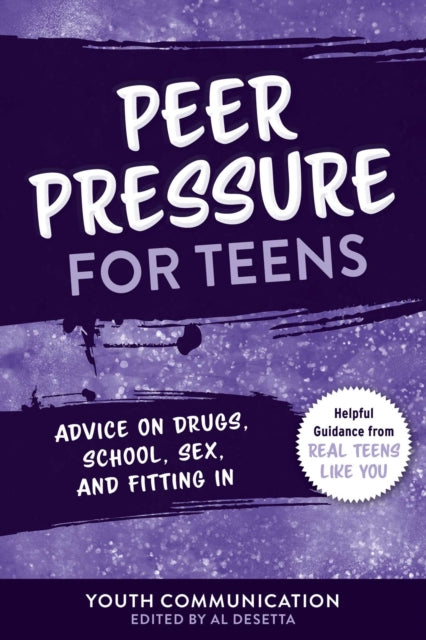 Peer Pressure for Teens: Advice on Drugs, School, Sex, and Fitting In