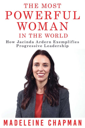 The Most Powerful Woman in the World: How Jacinda Ardern Exemplifies Progressive Leadership