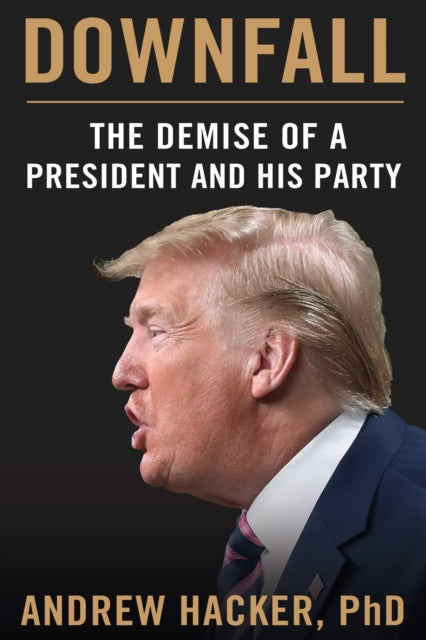 Downfall: The Demise of a President and His Party