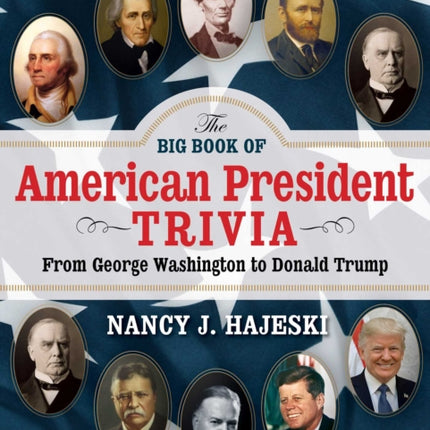 The Big Book of American Presidents: Fascinating Facts and True Stories about U.S. Presidents and Their Families