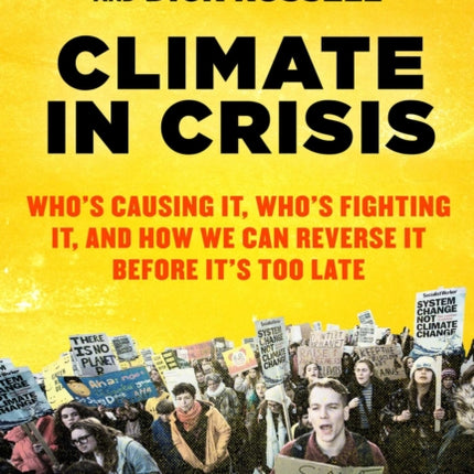 Climate in Crisis: Who's Causing It, Who's Fighting It, and How We Can Reverse It Before It's Too Late