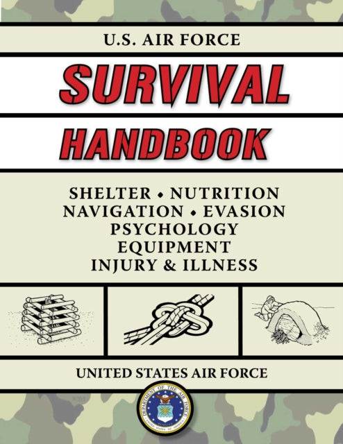 U.S. Air Force Survival Handbook: The Portable and Essential Guide to Staying Alive