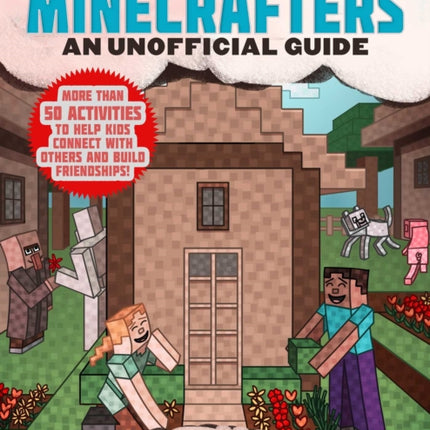 Friendship-Building Activities for Minecrafters: More Than 50 Activities to Help Kids Connect with Others and Build Friendships!