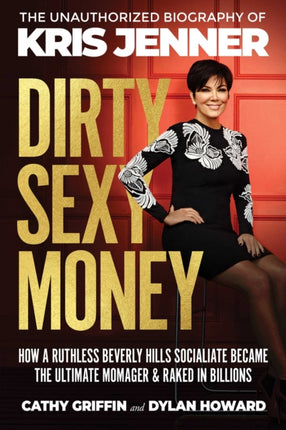 Dirty Sexy Money: The Unauthorized Biography of Kris Jenner