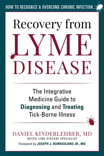 Recovery from Lyme Disease: The Integrative Medicine Guide to Diagnosing and Treating Tick-Borne Illness