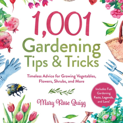 1,001 Gardening Tips & Tricks: Timeless Advice for Growing Vegetables, Flowers, Shrubs, and More