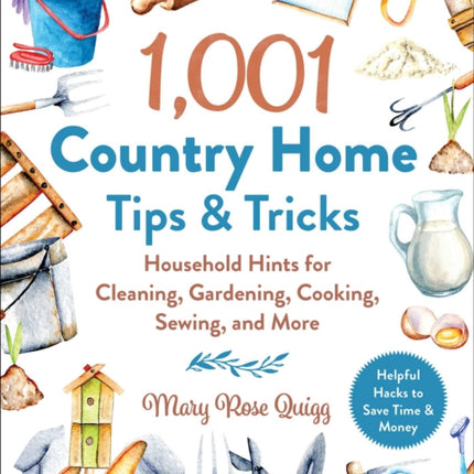 1,001 Country Home Tips & Tricks: Household Hints for Cleaning, Gardening, Cooking, Sewing, and More