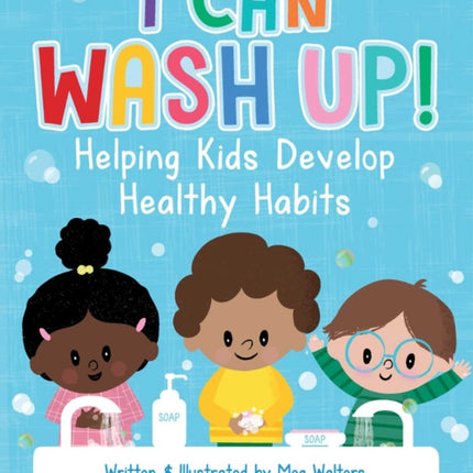 I Can Wash Up!: Helping Kids Develop Healthy