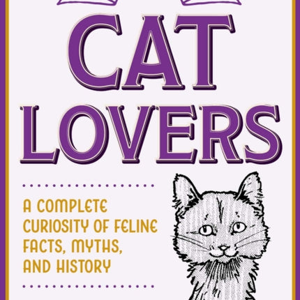 The Little Book of Lore for Cat Lovers: A Complete Curiosity of Feline Facts, Myths, and History