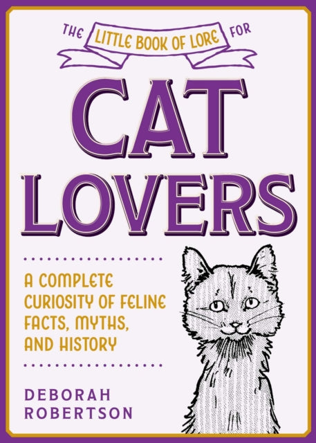 The Little Book of Lore for Cat Lovers: A Complete Curiosity of Feline Facts, Myths, and History