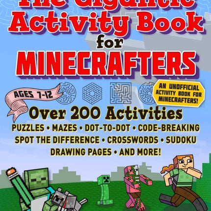 The Gigantic Activity Book for Minecrafters: Over 200 Activities—Puzzles, Mazes, Dot-to-Dot, Word Search, Spot the Difference, Crosswords, Sudoku, Drawing Pages, and More!