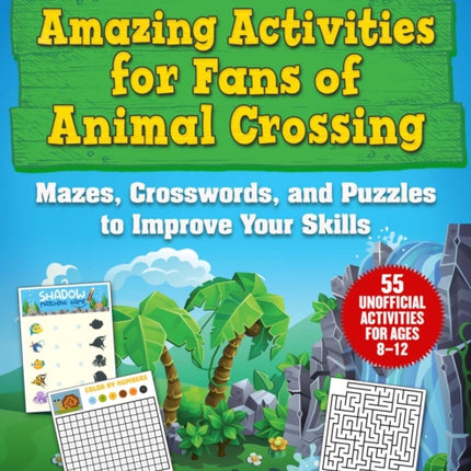 Amazing Activities for Fans of Animal Crossing: An Unofficial Activity Book—Mazes, Crosswords, and Puzzles to Improve Your Skills