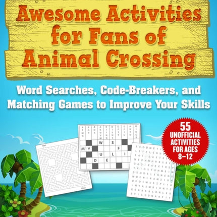 Awesome Activities for Fans of Animal Crossing: An Unofficial Activity Book—Word Searches, Code-Breakers, and Matching Games to Improve Your Skills