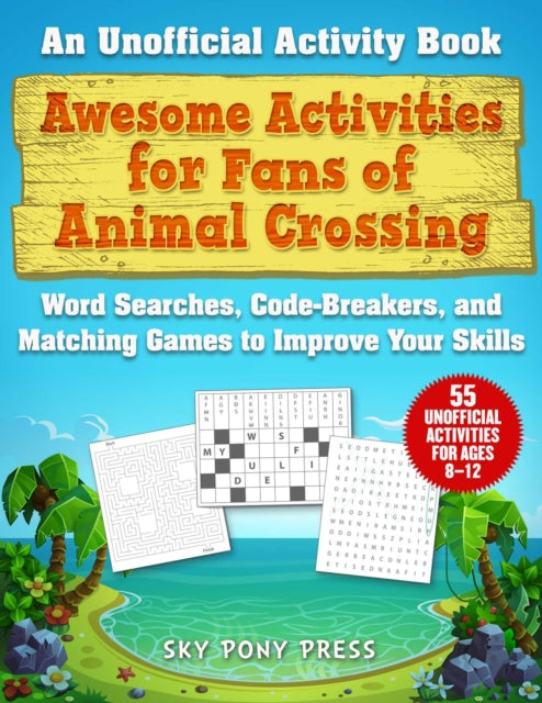 Awesome Activities for Fans of Animal Crossing: An Unofficial Activity Book—Word Searches, Code-Breakers, and Matching Games to Improve Your Skills