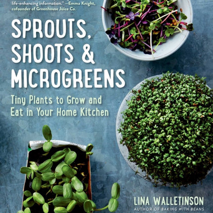 Sprouts, Shoots & Microgreens: Tiny Plants to Grow and Eat in Your Home Kitchen