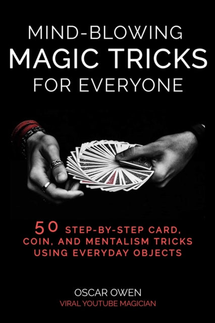 Mind-Blowing Magic Tricks for Everyone: 50