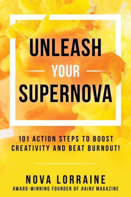 Unleash Your Supernova: 101 Action Steps to Boost Creativity and Beat Burnout!