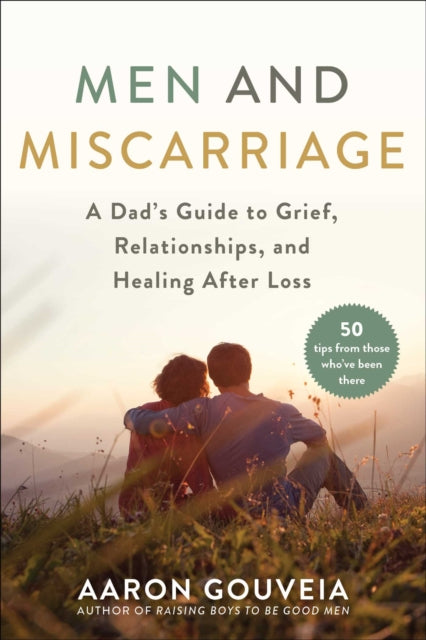 Men and Miscarriage A Dads Guide to Grief Relationships and Healing After Loss