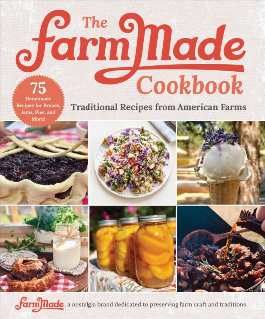 The FarmMade Cookbook: Traditional Recipes from America's Farmers