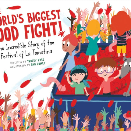 The World's Biggest Food Fight!: The Incredible Story of the Festival of La Tomatina