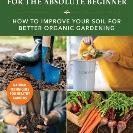 Composting for the Absolute Beginner: How to Improve Your Soil for Better Organic Gardening