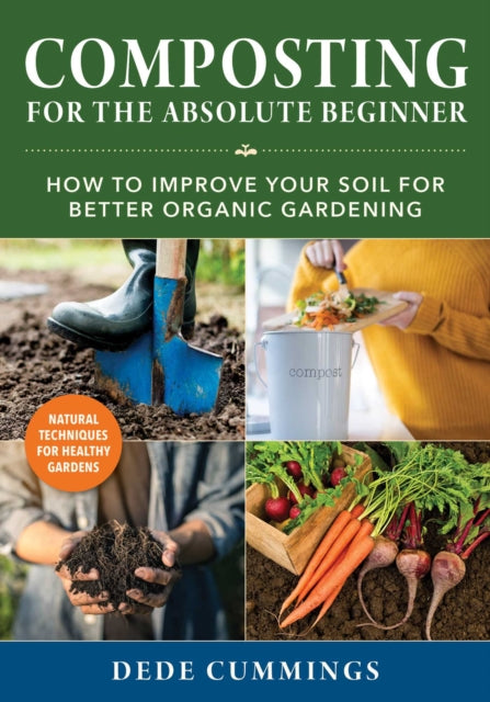 Composting for the Absolute Beginner: How to Improve Your Soil for Better Organic Gardening