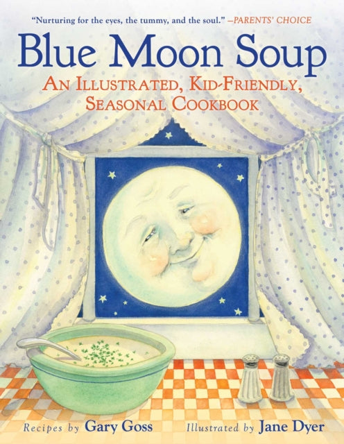 Blue Moon Soup: An Illustrated, Kid-Friendly, Seasonal Cookbook