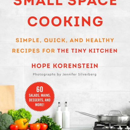 Small Space Cooking: Simple, Quick, and Healthy Recipes for the Tiny Kitchen