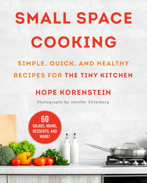 Small Space Cooking: Simple, Quick, and Healthy Recipes for the Tiny Kitchen